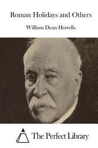 William Dean Howells, The Perfect Library - Roman Holidays and Others, Häftad