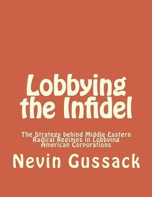 Lobbying the Infidel: The Strategy Behind Middle Eastern Radical Regimes in Lobbying American Corporations 1