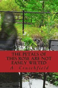 bokomslag The Petals of this Rose Are Not Easily Wilted: A dedication of poems to my mother and others lost