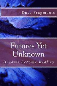 bokomslag Futures Yet Unknown: Dreams Become Reality