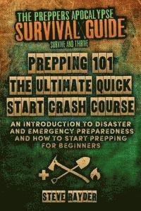 bokomslag Prepping 101 The Ultimate Quick Start Crash Course: An Introduction to Disaster and Emergency Preparedness and How to Start Prepping for Beginners