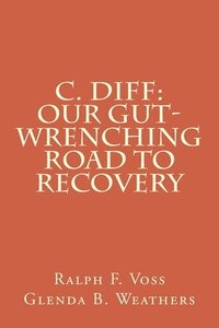 bokomslag C. diff: Our Gut-Wrenching Road to Recovery