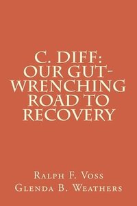 bokomslag C. diff: Our Gut-Wrenching Road to Recovery