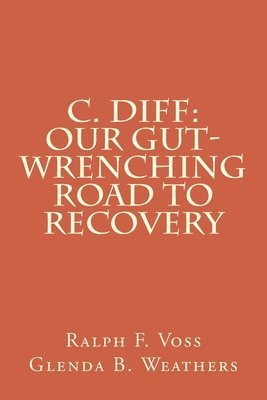 Glenda B. Weathers, Ralph F. Voss - C. diff: Our Gut-Wrenching Road to Recovery, Häftad. Tillgänglighet: Lägg i varukorg