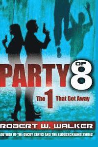 PARTY of 8: The 1 that got Away