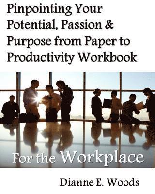 bokomslag Pinpointing Your Potential, Passion, and Purpose from Paper to Productivity for the Workplace