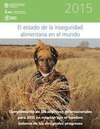 bokomslag El Estado de la Inseguridad Alimentaria en el Mundo 2015: Cumplimiento de los objetivos internacionales para 2015 en relación con el hambre: balance d