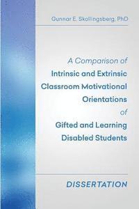 bokomslag A Comparison of Intrinsic and Extrinsic Classroom Motivational Orientations of Gifted and Learning Disabled Students: Dissertation
