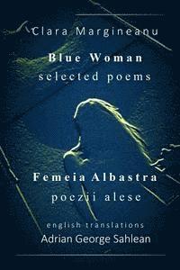 bokomslag Blue Woman - Femeia Albastra: Selected Poems - Bilingual edition - English - with mirrored Romanian originals