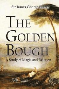 James George Frazer - The Golden Bough: A Study of Magic and Religion, Häftad
