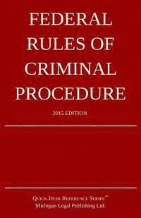 Michigan Legal Publishing Ltd - Federal Rules of Criminal Procedure; 2015 Edition: Quick Desk Reference Series, Häftad