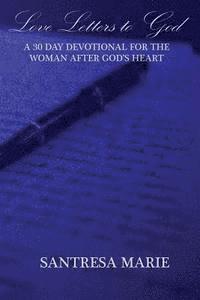 bokomslag Love Letters to God: A 30 Day Devotional For The Woman After God's Heart