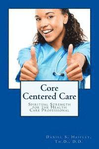bokomslag Core Centered Care: Spiritual Strength for Health Care Professionals