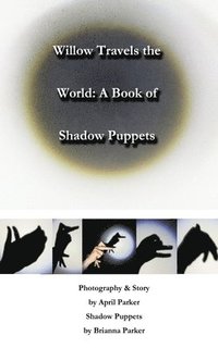 bokomslag Willow Travels the World: A Book of Shadow Puppets