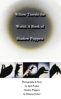 bokomslag Willow Travels the World: A Book of Shadow Puppets