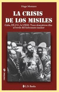 bokomslag La crisis de los misiles: Cuba, EE UU., la URSS. Trece dramaticos dias al borde del holocausto mundial