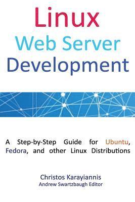 Linux Web Server Development: A Step-by-Step Guide for Ubuntu, Fedora and other Linux Distributions (Colored Edition) 1