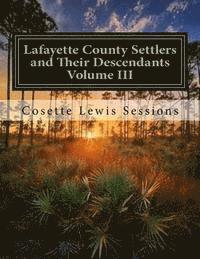 Cosette Lewis Sessions - Lafayette County Settlers and Their Descendants, Volume III, Häftad