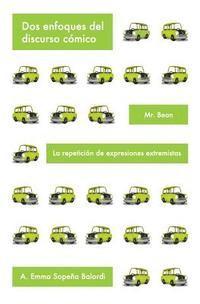 A. Emma Sopena Balordi - Dos enfoques del discurso cómico: Mr.Bean. Repetición de expresiones extremistas: Mr.Bean, un tipo descortésmente cómico. La repetición de las expresi, Häftad