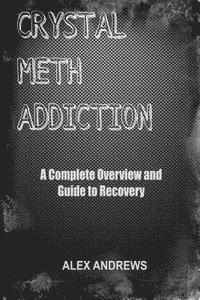 bokomslag Crystal Meth Addiction: A Complete Overview and Guide to Recovery