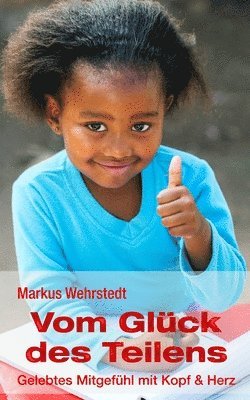 Markus Wehrstedt - Vom Glück des Teilens: Gelebtes Mitgefühl mit Kopf & Herz, Häftad