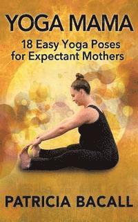 bokomslag Yoga Mama: 18 Easy Yoga Poses for Expectant Mothers