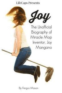 bokomslag Joy: The Unofficial Biography of Miracle Mop Inventor, Joy Mangano