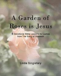 bokomslag A Garden Of Roses Is Jesus: 8 Devotional Bible Lessons For Ladies
