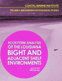 bokomslag Ecosystem Analysis of the Louisiana Bight and Adjacenet Shelf Environment Volume II: Bibliography of Ecological Studies