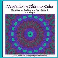Elaine Warfield, Grace Brannigan - Mandalas in Glorious Color Book 5: Mandalas for Crafting and Art, Häftad