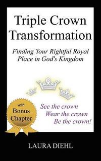 bokomslag Triple Crown Transformation: Finding Your Rightful Royal Place in God's Kingdom