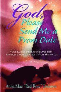 bokomslag God, Please Send Me a Prom Date: Your Father in Heaven Loves You Enough to Give You Just What You Need
