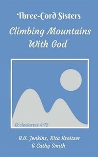 bokomslag Three Cord Sisters: Climbing Mountains with God