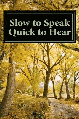 Slow to Speak Quick to Hear 1