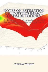 Notes on Estimation of Logistics Impact of Trade Policies: A Recursively Dynamic Applied General Equilibrium Approach 1