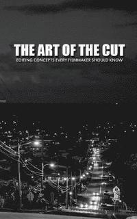 bokomslag The Art Of The Cut: Editing Concepts Every Filmmaker Should Know