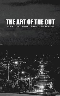 bokomslag The Art Of The Cut: Editing Concepts Every Filmmaker Should Know