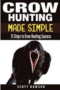 bokomslag Crow Hunting Made Simple: 21 Steps to Crow Hunting Success