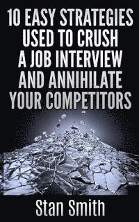 bokomslag 10 Easy Strageties Used To Crush a Job Interview and Annihilate Your Competitors