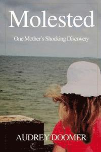 Molested: One Mother's Shocking Discovery 1