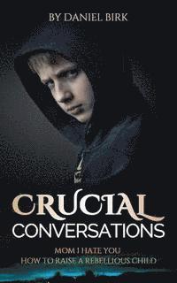 bokomslag Crucial Conversations: Mom I Hate You: How to Raise a Rebellious Child
