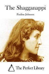 Pauline Johnson, The Perfect Library - The Shagganappi, Häftad