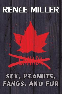 bokomslag Sex, Peanuts, Fangs, and Fur: A Practical Guide for Invading Canada