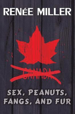 Renee Miller - Sex, Peanuts, Fangs, and Fur: A Practical Guide for Invading Canada, Häftad