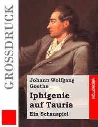 Iphigenie auf Tauris (Großdruck): Ein Schauspiel 1