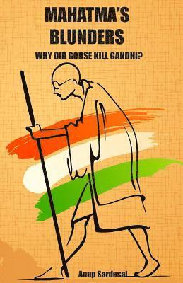 Anup SarDesai - Mahatma's Blunders: Why did Godse kill Gandhi?, Häftad