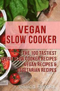 bokomslag Vegan Slow Cooker: The 100 Tastiest Vegan Slow Cooker Recipes: Vegan Recipes & Vegetarian Recipes