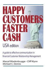 bokomslag Happy Customers Faster Cash USA edition: A guide to effective communication in financial Customer Relationship Management