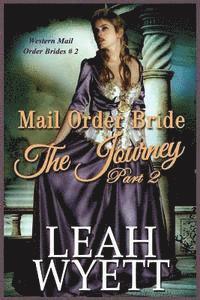 bokomslag Mail Order Bride - The Journey Book 2: Clean Historical Mail Order Bride Romance
