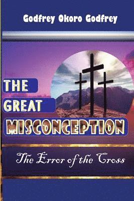 The Great Misconception: The Error of the Cross 1